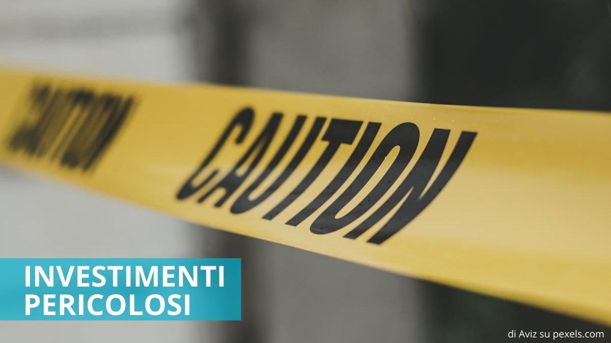 Investimenti pericolosi